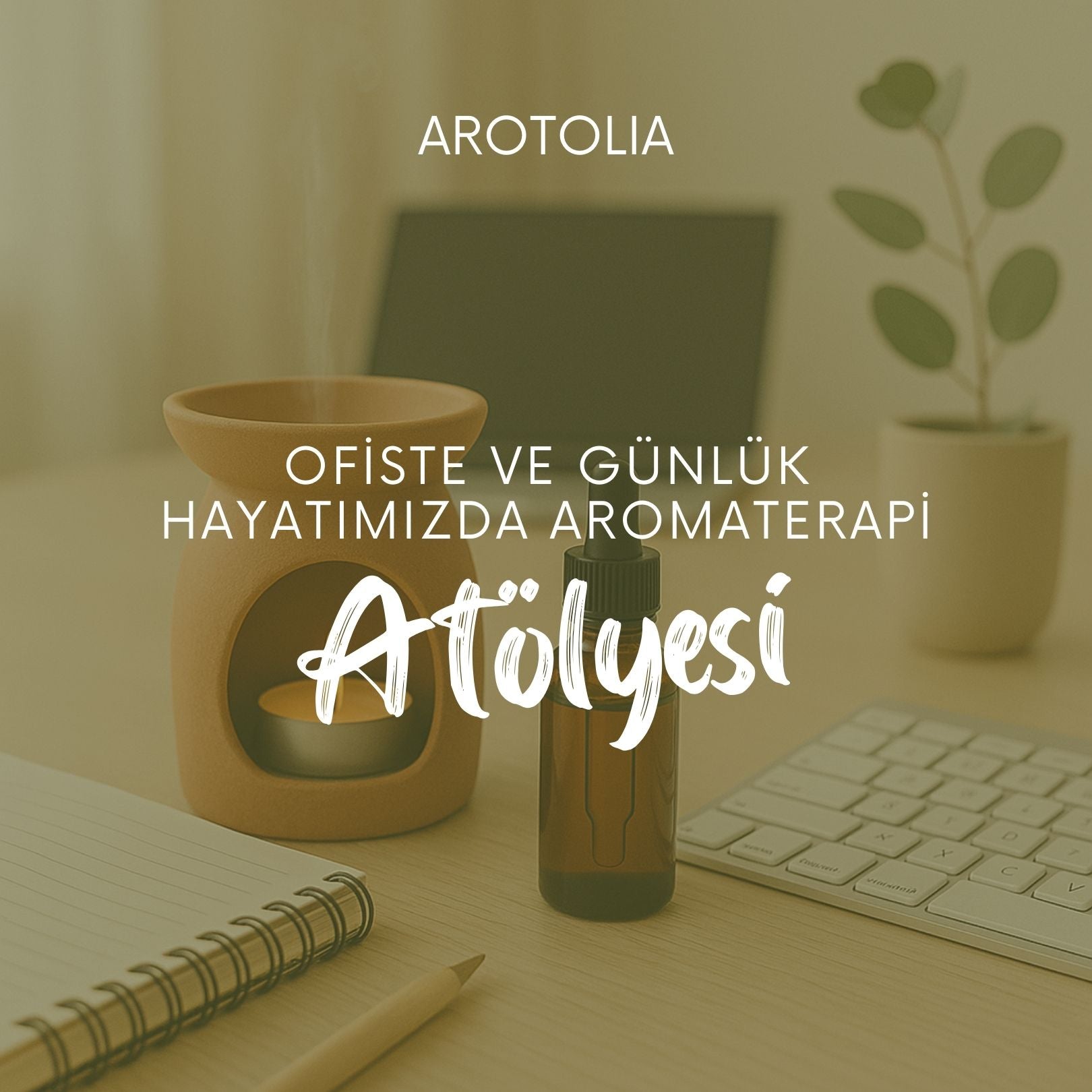 Ofiste ve Günlük Hayatımızda Aromaterapi Atölyesi